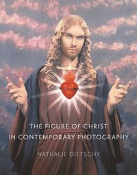 bokomslag The Figure of Christ in Contemporary Photography