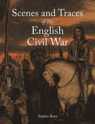 Scenes and Traces of the English Civil War 1