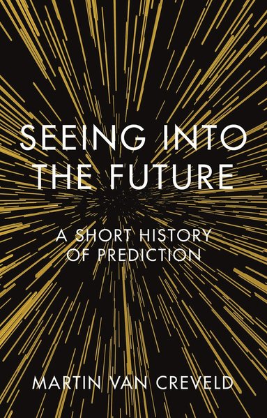 Martin van Creveld, Martin van Creveld - Seeing into the Future, Inbunden