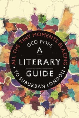 bokomslag All the Tiny Moments Blazing: A Literary Guide to Suburban London