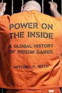 bokomslag Power on the Inside: A Global History of Prison Gangs
