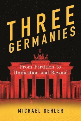 bokomslag Three Germanies: From Partition to Unification and Beyond, Second Expanded Edition