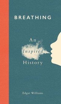 bokomslag Breathing: An Inspired History