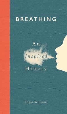 bokomslag Breathing: An Inspired History