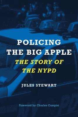 Jules Stewart - Policing the Big Apple: The Story of the NYPD, Inbunden