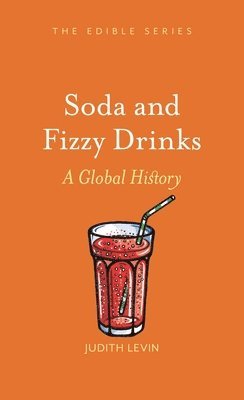 Judith Levin - Soda and Fizzy Drinks: A Global History, Inbunden