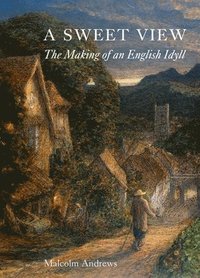 bokomslag A Sweet View: The Making of an English Idyll