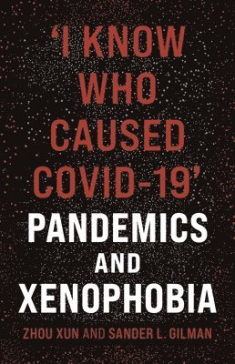 Zhou Xun, Sander L. Gilman - 'I Know Who Caused COVID-19', Inbunden