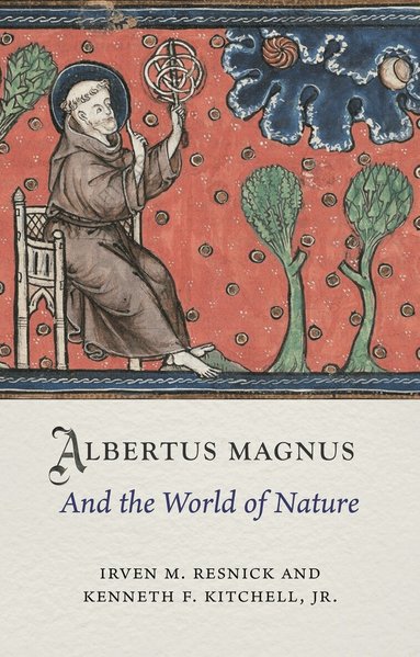 Irven M. Resnick, Kenneth F. Kitchell Jr - Albertus Magnus and the World of Nature, Inbunden