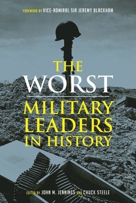 The Worst Miltary Leaders in History 1