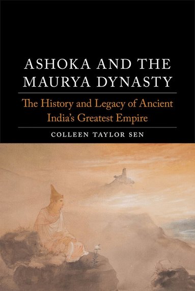 Colleen Taylor Sen - Ashoka and the Maurya Dynasty, Inbunden