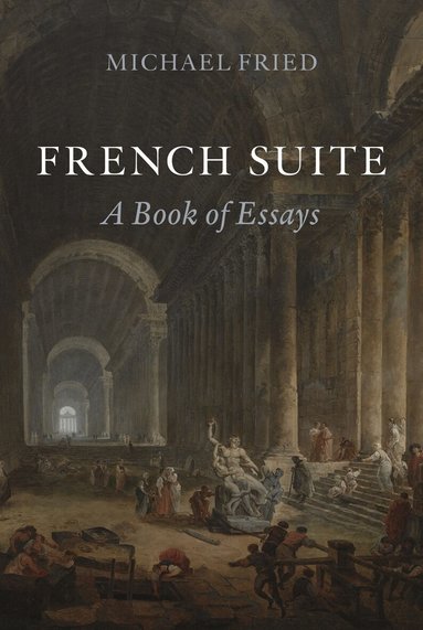 Michael Fried - French Suite, Inbunden