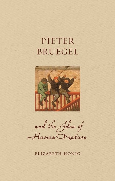 Elizabeth Alice Honig - Pieter Bruegel and the Idea of Human Nature, Häftad
