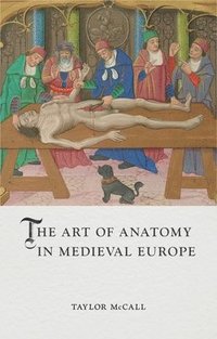 bokomslag The Art of Anatomy in Medieval Europe