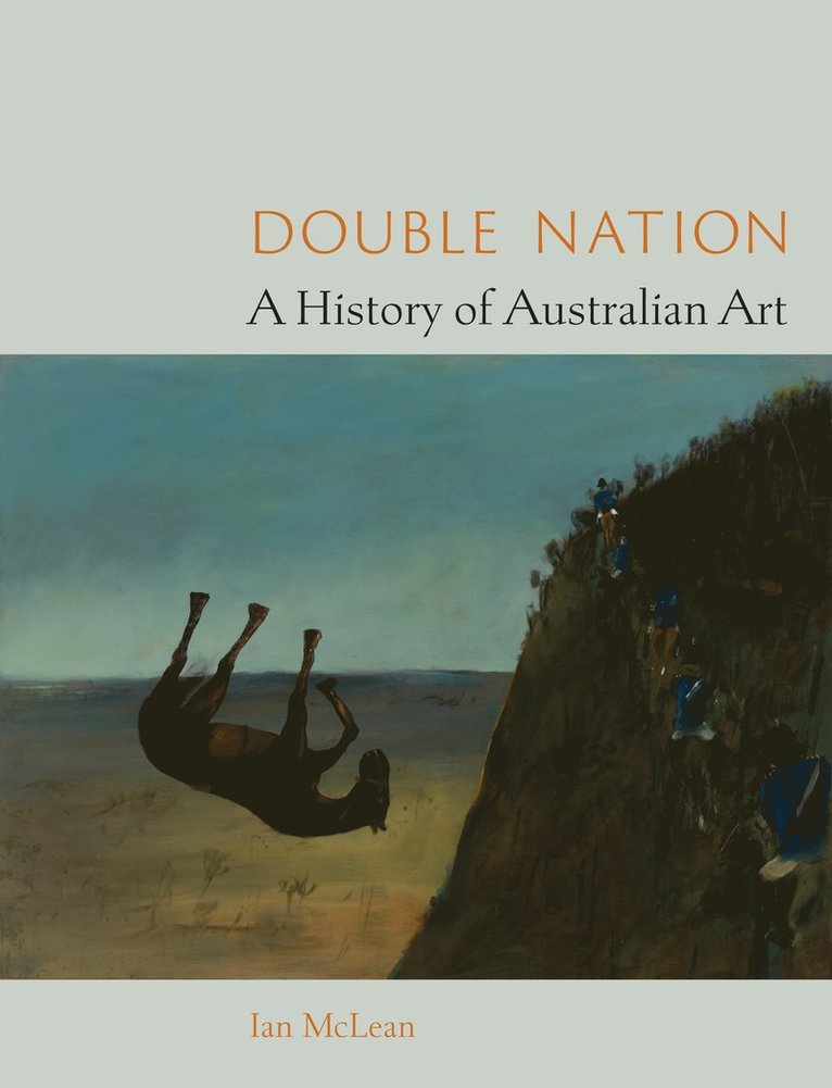 Ian McLean, Hugh Ramsay Chair of Australian Art History McLean, Ian, Ian Mclean - Double Nation, Inbunden