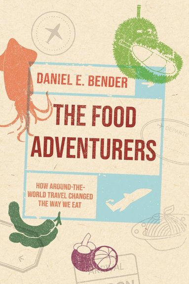 Daniel E. Bender - Food Adventurers, Inbunden