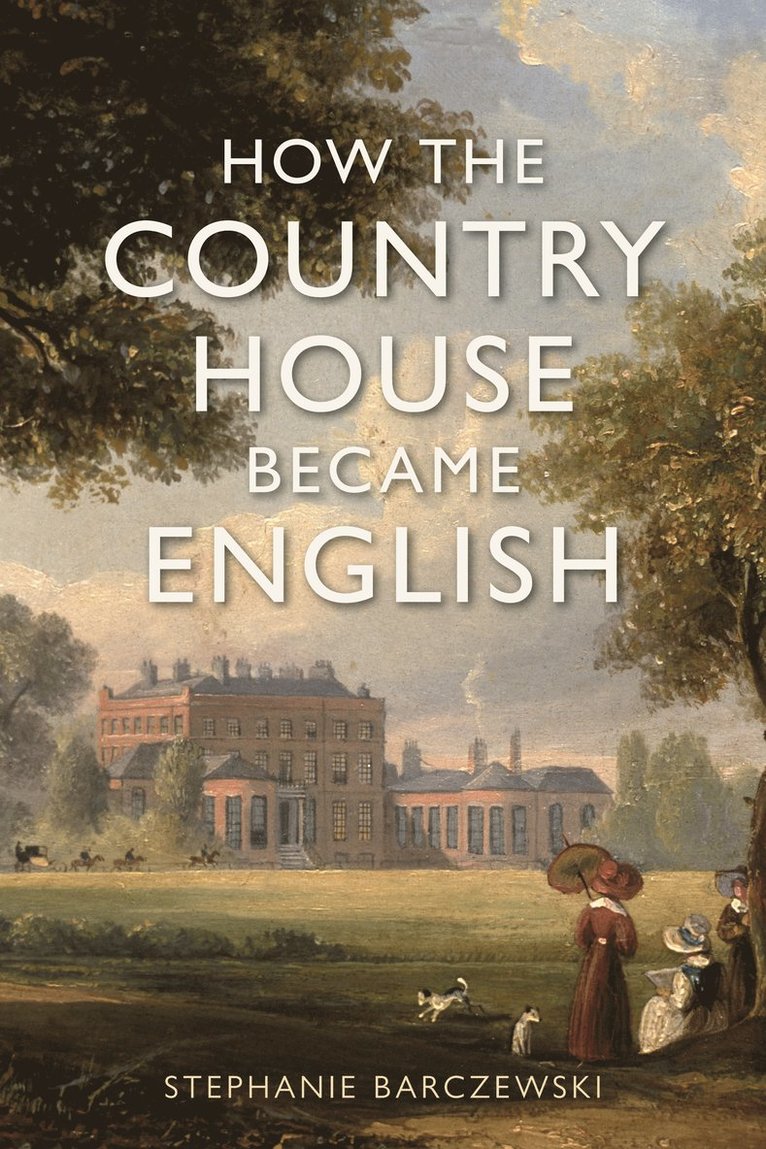How the Country House Became English