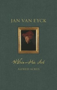 bokomslag Jan van Eyck within His Art