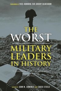 bokomslag The Worst Military Leaders in History
