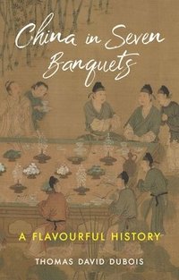 bokomslag China in Seven Banquets