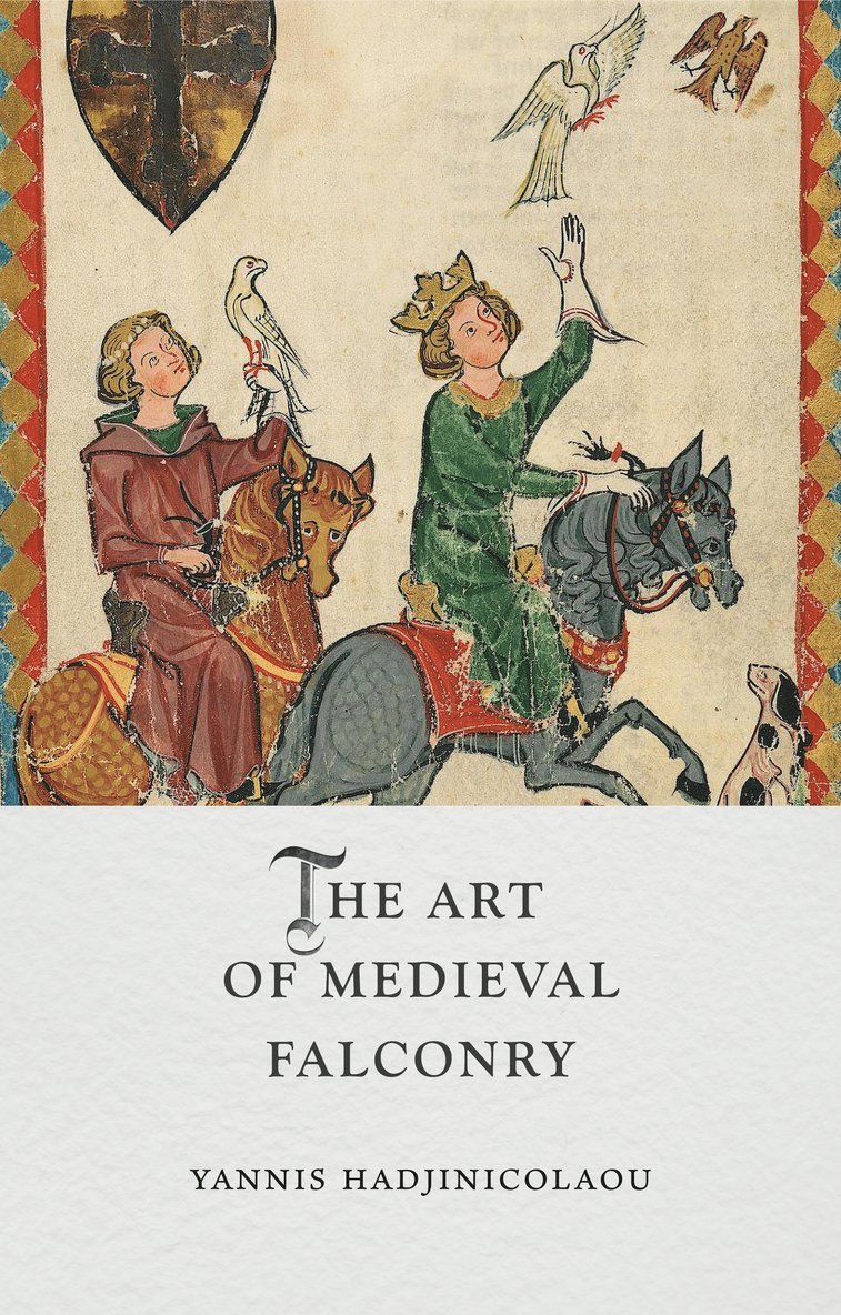 Yannis Hadjinicolaou - Art of Medieval Falconry, Inbunden