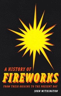 bokomslag History of Fireworks from Their Origins to the Present Day