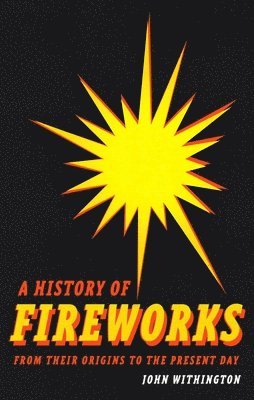 bokomslag History of Fireworks from Their Origins to the Present Day