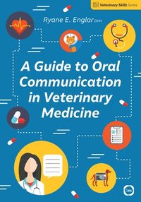 bokomslag A Guide to Oral Communication in Veterinary Medicine