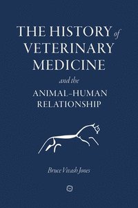 bokomslag The History of Veterinary Medicine and the Animal-Human Relationship