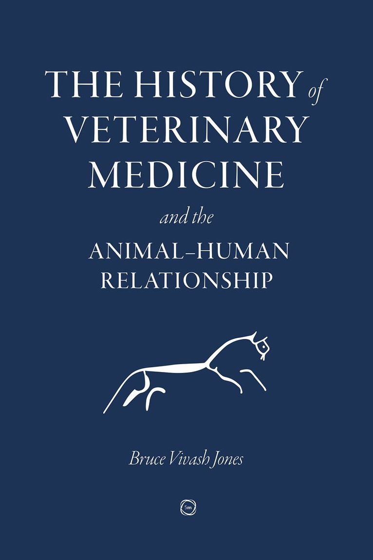 Bruce Vivash Jones - History of Veterinary Medicine and the Animal-Human Relationship, Inbunden
