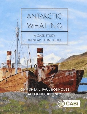 John Sheail, Paul Rodhouse, John Dudeney - Antarctic Whaling, Inbunden