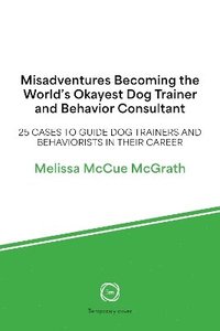 bokomslag Misadventures Becoming the World's Okayest Dog Trainer and Behavior Consultant
