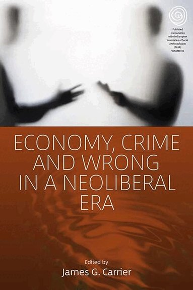 James G. Carrier - Economy, Crime, and Wrong in a Neoliberal Era, Inbunden