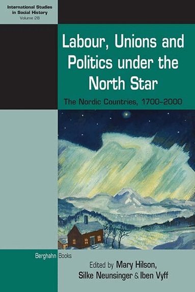 Mary Hilson, Silke Neunsinger, Iben Vyff - Labour, Unions and Politics under the North Star, Häftad