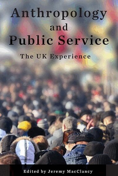 Jeremy MacClancy - Anthropology and Public Service, Häftad