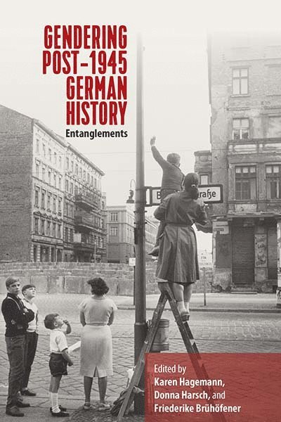 Karen Hagemann, Donna Harsch, Friederike Brühöfener - Gendering Post-1945 German History, Inbunden