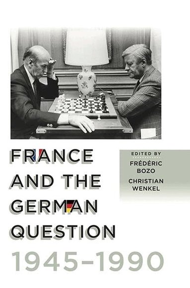 Frédéric Bozo, Christian Wenkel - France and the German Question, 1945-1990, Inbunden