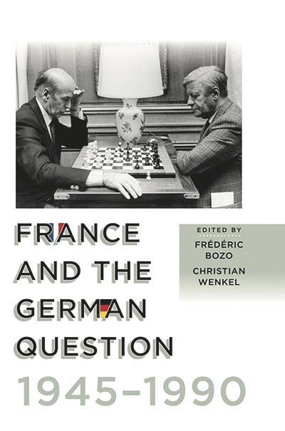 Frédéric Bozo, Christian Wenkel - France and the German Question, 1945–1990, Inbunden