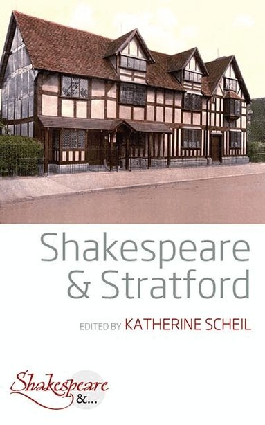 Katherine Scheil - Shakespeare and Stratford, Inbunden