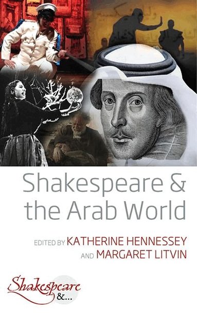 Katherine Hennessey, Margaret Litvin - Shakespeare and the Arab World, Häftad