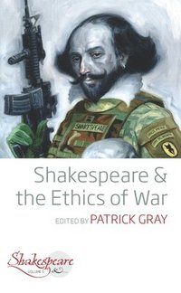 bokomslag Shakespeare and the Ethics of War