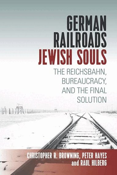 Raul Hilberg, Christopher Browning, Peter Hayes - German Railroads, Jewish Souls, Inbunden