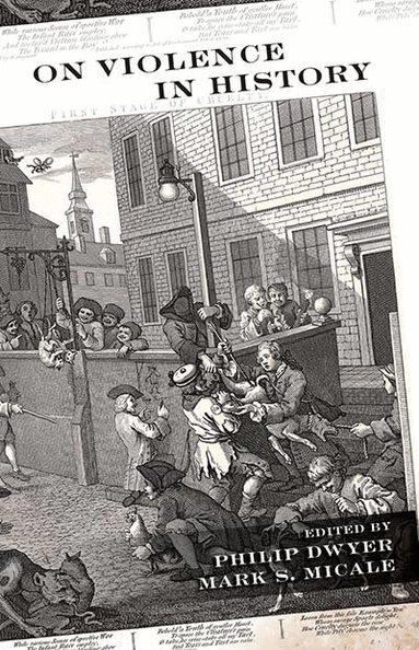 Philip Dwyer, Mark S. Micale - On Violence in History, Inbunden