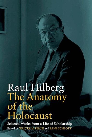 Raul Hilberg, Walter H. Pehle, René Schlott - Anatomy of the Holocaust, Häftad