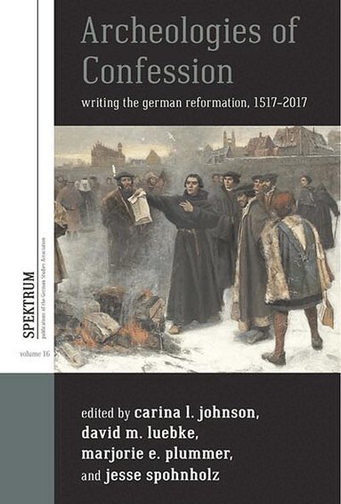 Carina L. Johnson, David M. Luebke, Marjorie Elizabeth Plummer, Jesse Spohnholz - Archeologies of Confession, Häftad