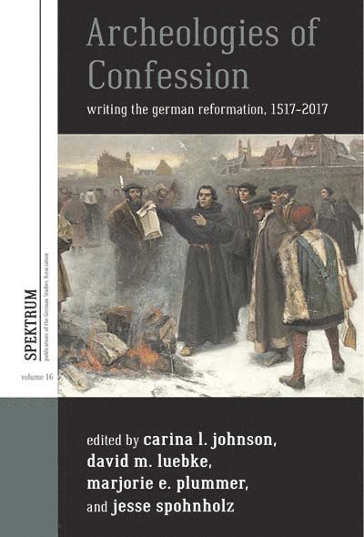 Carina L. Johnson, David M. Luebke, Marjorie Elizabeth Plummer, Jesse Spohnholz - Archeologies of Confession, Häftad