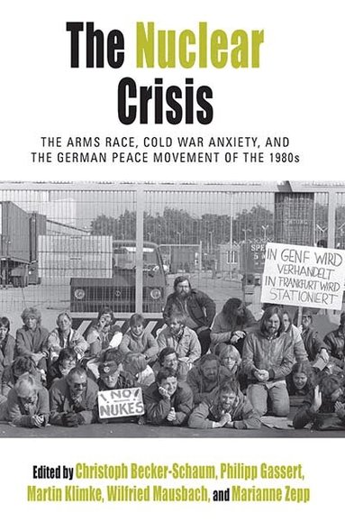 Christoph Becker-Schaum, Philipp Gassert, Martin Klimke, Wilfried Mausbach - Nuclear Crisis, Häftad