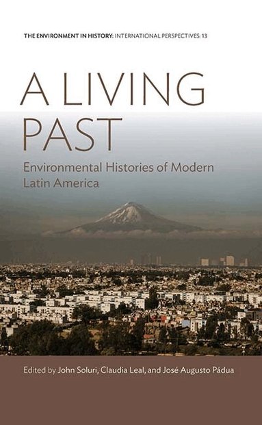 John Soluri, Claudia Leal, José Augusto Pádua - Living Past, Häftad