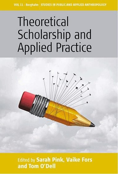 Sarah Pink, Vaike Fors, Tom O’Dell - Theoretical Scholarship and Applied Practice, Häftad