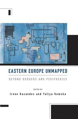 Irene Kacandes, Yuliya Komska - Eastern Europe Unmapped, Häftad